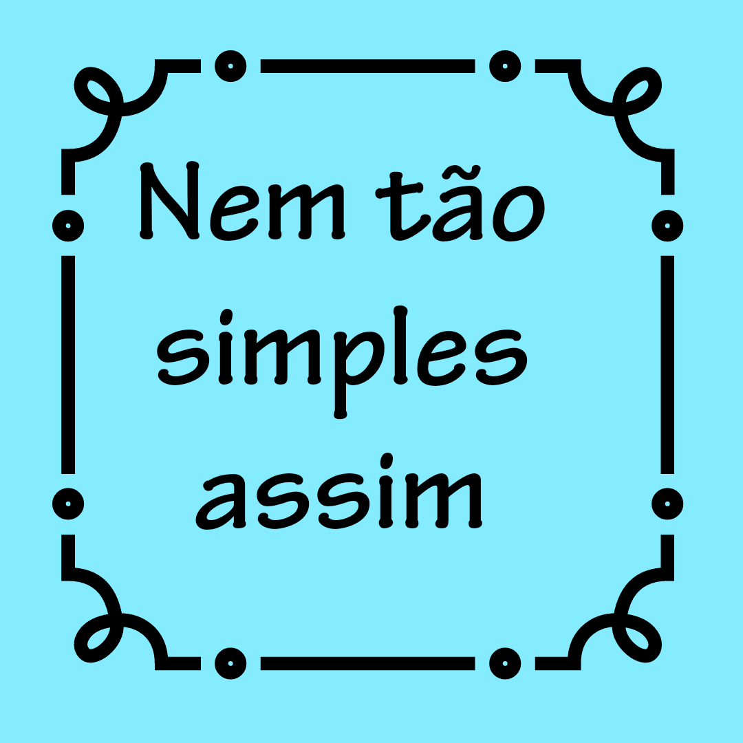 Nem tão simples assim