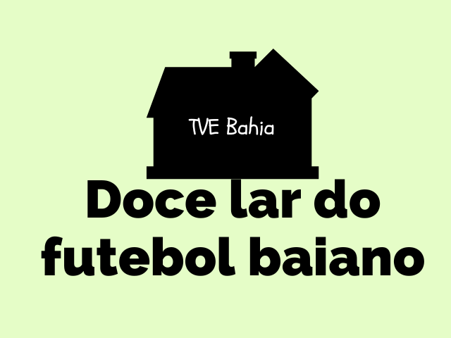 TVE Bahia - doce lar do futebol baiano